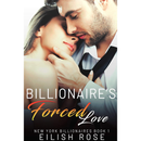 Billionaire's Forced Love By Eilish Rose