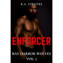 Enforcer: Bay Harbor Wolves Vol. 3 by B.A. Stretke