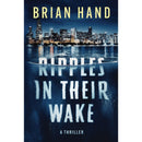 Ripples In Their Wake: A Thriller By Brian Hand