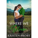 Where We Bloom By Kristen Proby