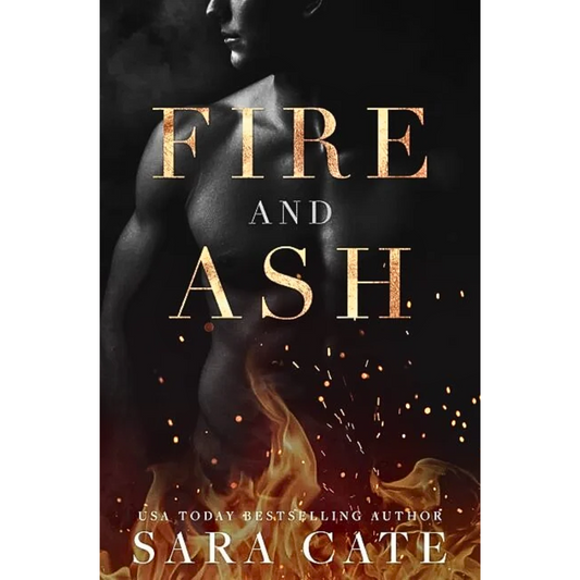 Fire and Ash By Sara Cate