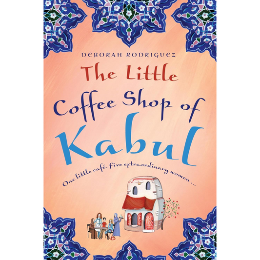 The Little Coffee Shop of Kabul By Deborah Rodriguez