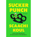 Sucker Punch: Essays By Scaachi Koul
