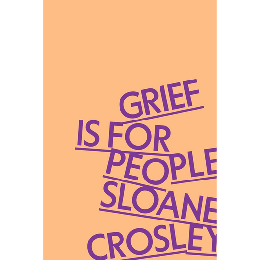 Grief Is for People By Sloane Crosley