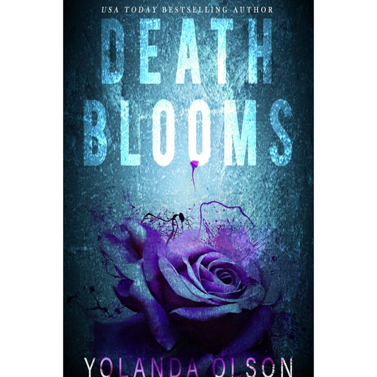 Death Blooms By Yolanda Olson