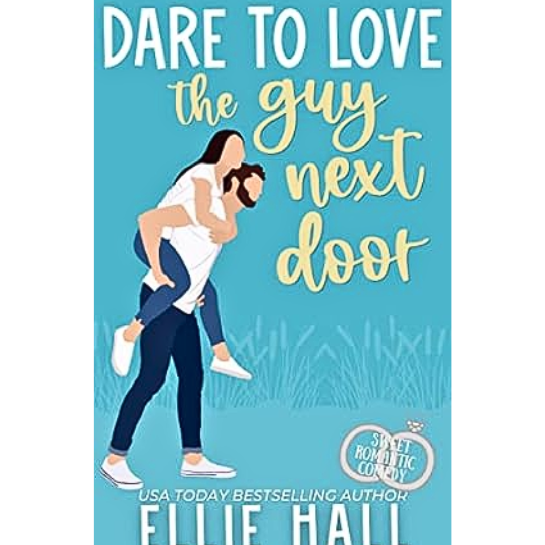 Dare to Love the Guy Next Door By Ellie Hall