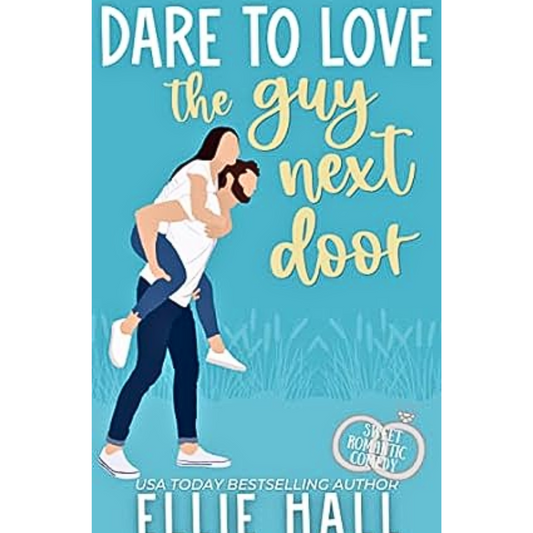 Dare to Love the Guy Next Door By Ellie Hall