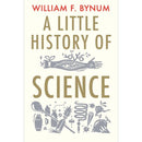 A Little History of Science By William Bynum