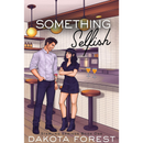 Something Selfish By Dakota Forest