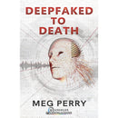 Deepfaked to Death By Meg Perry