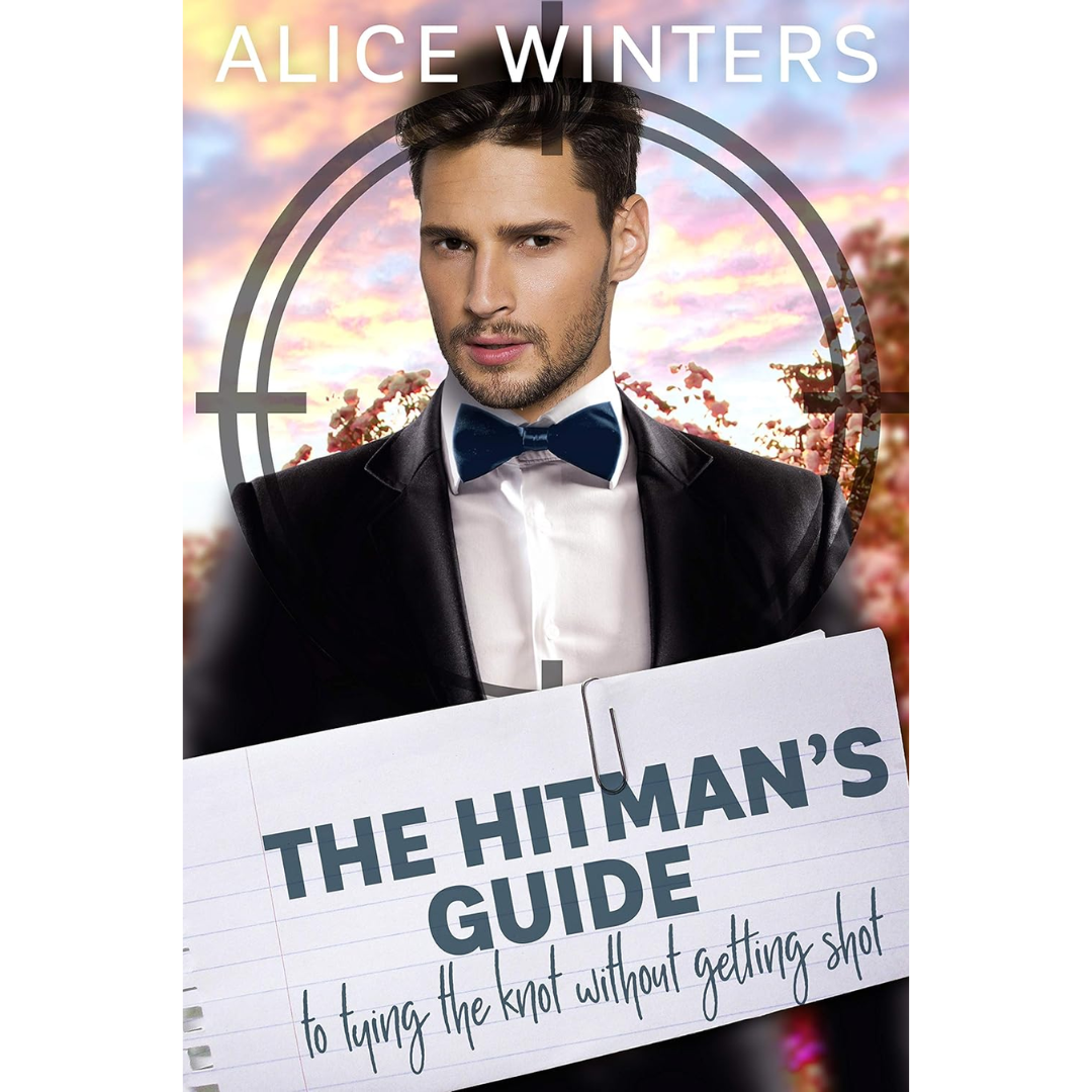 The Hitman's Guide to Tying the Knot Without Getting Shot By Alice Winters