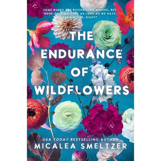 The Endurance of Wildflowers By Micalea Smeltzer