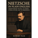 Nietzsche in Plain English By Robert Flix
