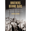 Brothers Behind Bars: A History of the Muslim Brotherhood from the Palestine War to Egypt's Prisons By Mathias Ghyoot