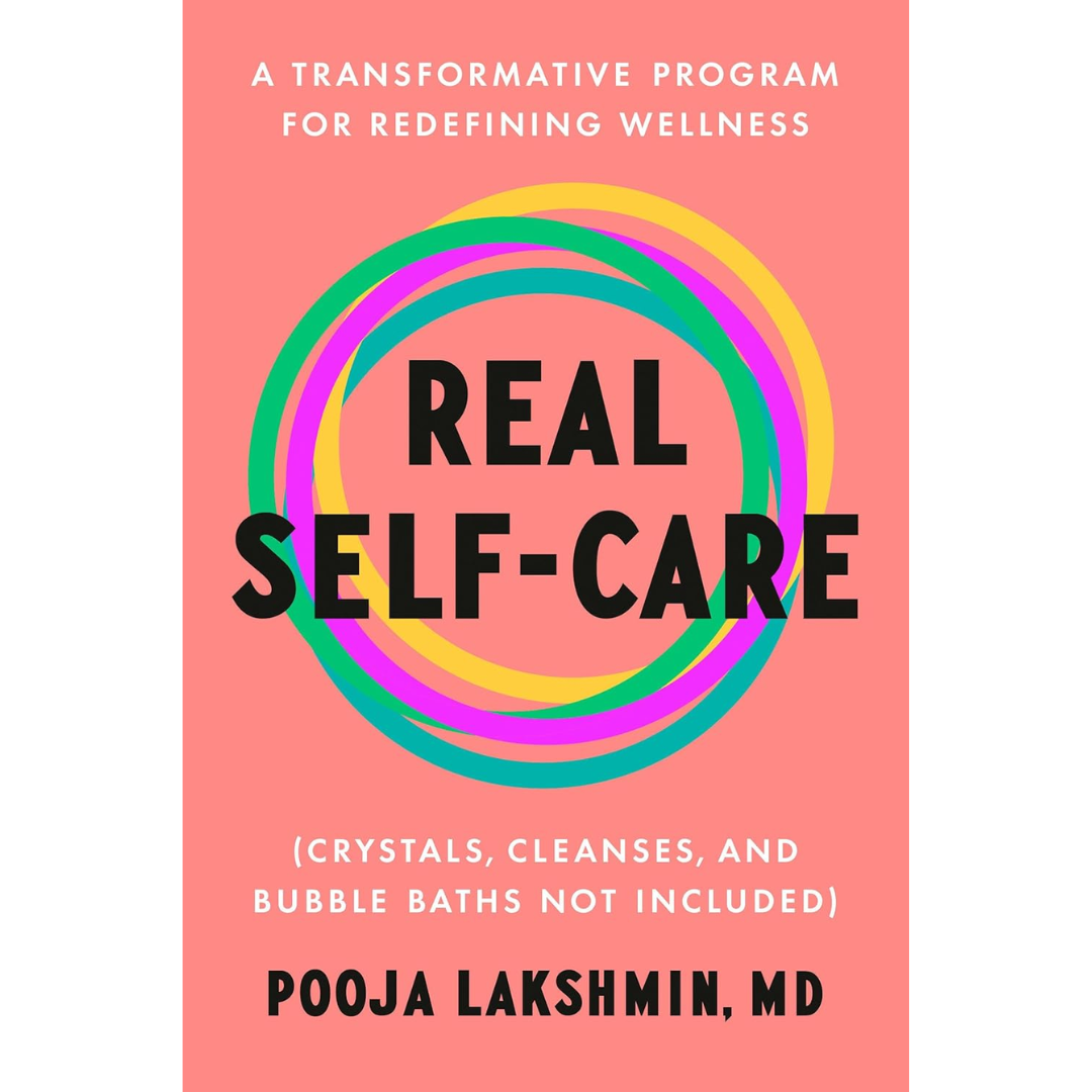 Real Self-Care By Pooja Lakshmin MD