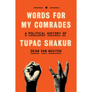Words for My Comrades: A Political History of Tupac Shakur By Dean Van Nguyen
