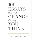 101 Essays That Will Change the Way You Think By Brianna Wiest