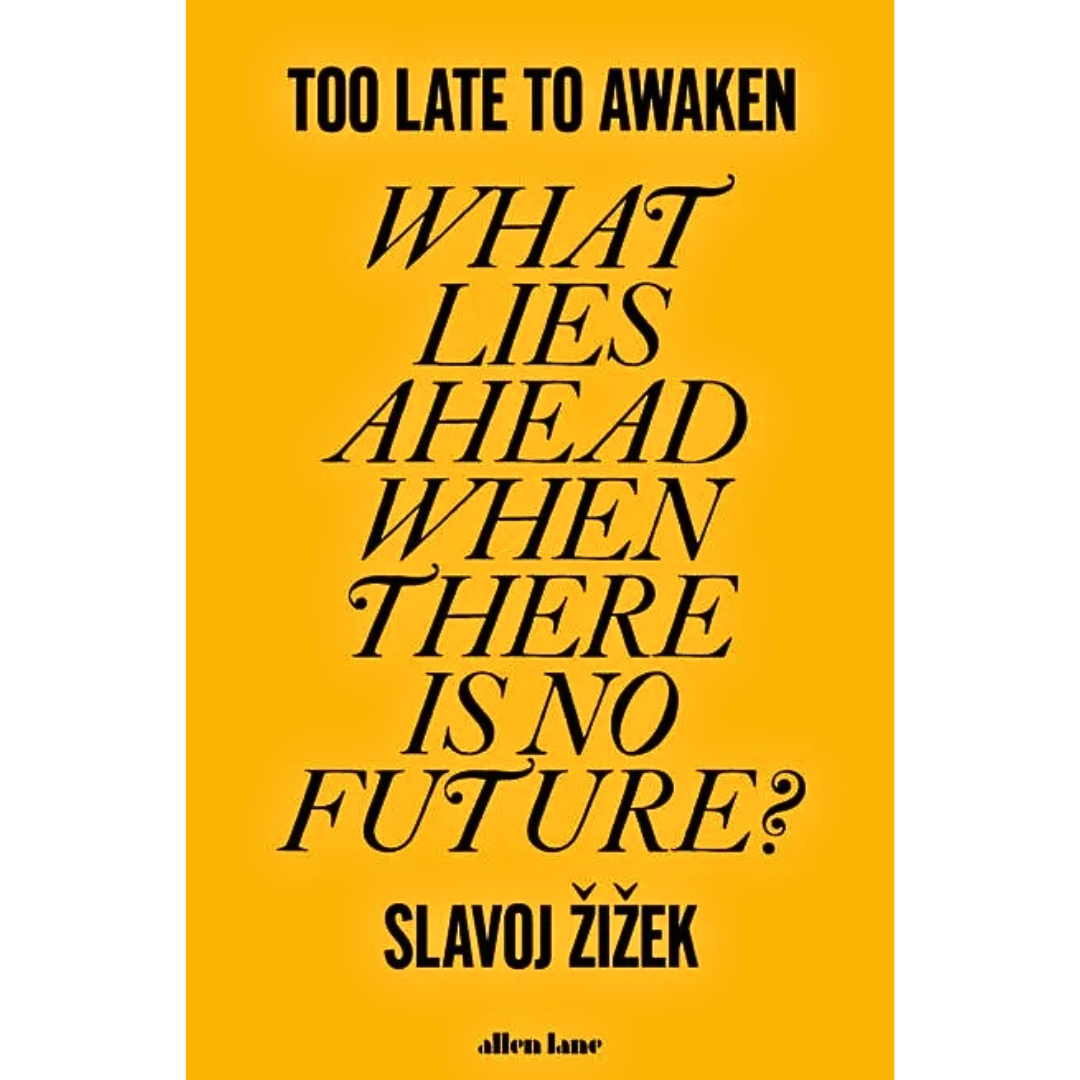 Too Late to Awaken By Slavoj Zizek