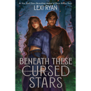 Beneath These Cursed Stars By Lexi Ryan