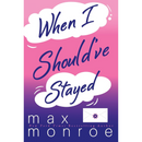 When I Should've Stayed By Max Monroe