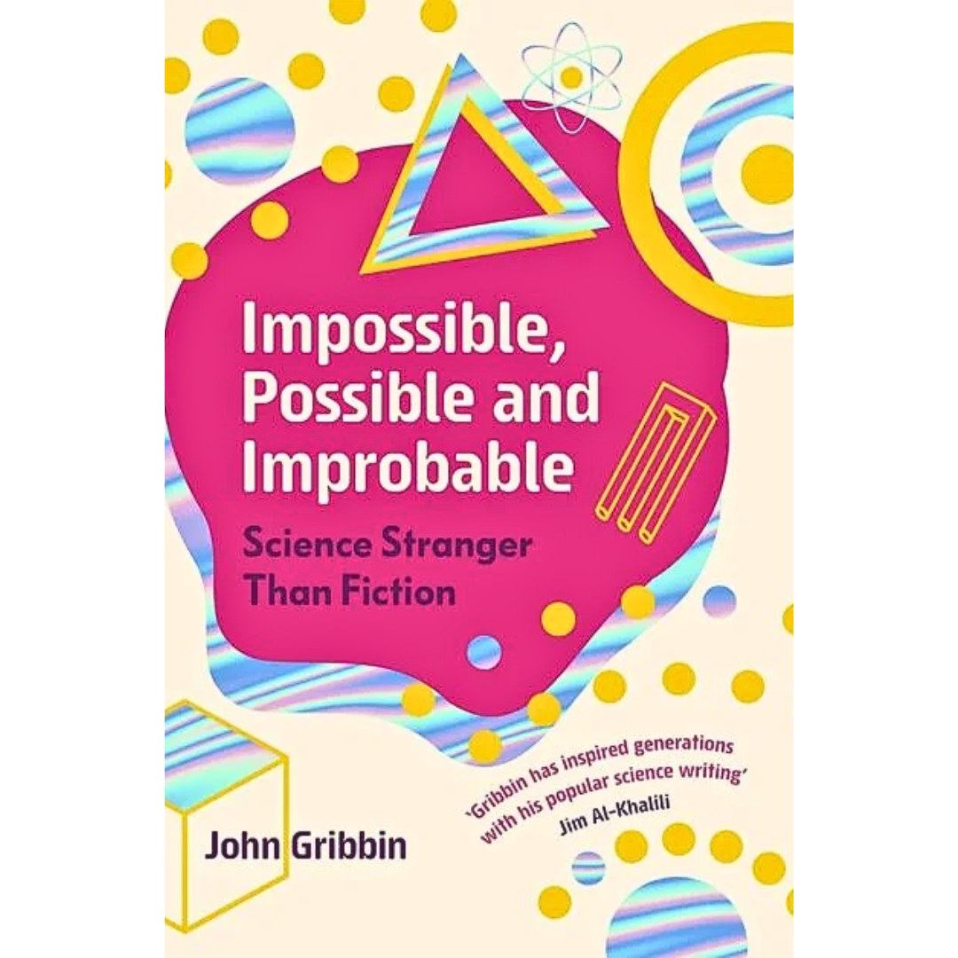 Impossible, Possible, and Improbable By John Gribbin