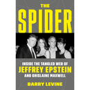 The Spider: Inside the Criminal Web of Jeffrey Epstein and Ghislaine Maxwell By Barry Levine