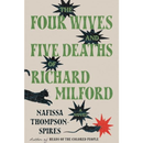 The Four Wives and Five Deaths of Richard Milford By Nafissa Thompson-Spires