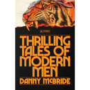 Thrilling Tales of Modern Men: Stories By Danny McBride