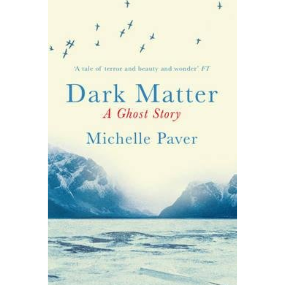 Dark Matter: A Ghost Story By Michelle Paver