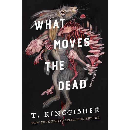 What Moves the Dead By T. Kingfisher