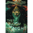 They Bloom at Night by Trang Thanh Tran