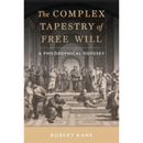 The Complex Tapestry of Free Will By Robert Kane