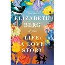 Life: A Love Story By Elizabeth Berg