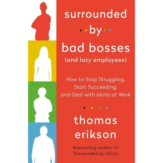 Surrounded by Bad Bosses (And Lazy Employees) By Thomas Erikson