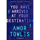You Have Arrived at Your Destination By Amor Towles