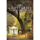 222 Cemeteries to See Before You Die By Loren Rhoads