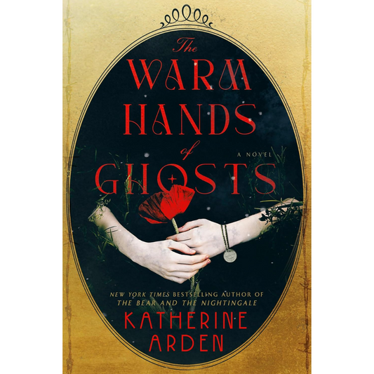 The Warm Hands of Ghosts By Katherine Arden