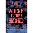 Where There's Smoke By Rachel Louise Adams