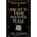 How Not to Tame Your Human Tease by A. K. Caggiano
