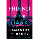 A Friend in the Dark By Samantha M. Bailey