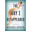 The Day I Disappeared By Brandi Reeds