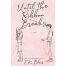 Until the Ribbon Breaks By E.K. Blair