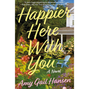 Happier Here With You By Amy Gail Hansen