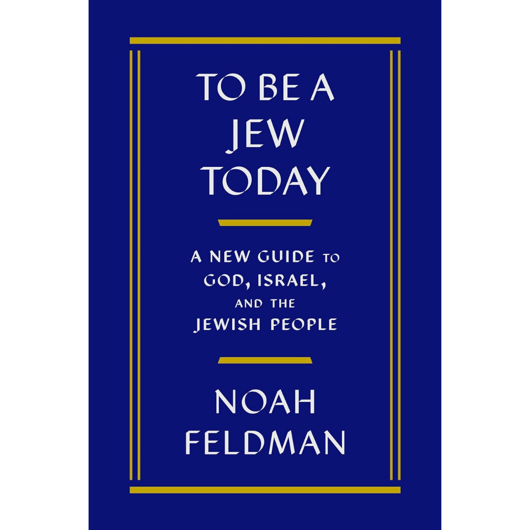 To Be a Jew Today By Noah Feldman