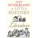 A Little History of Literature By John Sutherland