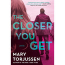 The Closer You Get By Mary Torjussen