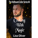 Cooking With Magic (Hellhound Collar Series Book 4) by Lisa Oliver
