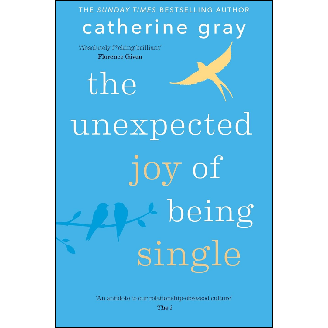 The Unexpected Joy of Being Single By Catherine Gray