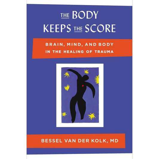 The Body Keeps the Score By Bessel van der Kolk