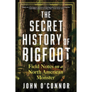The Secret History of Bigfoot By John O’Connor